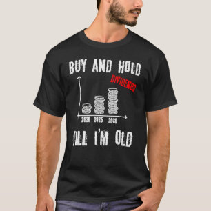 Buy and Hold I Stocks Dividends Stock Trader Finan T-Shirt