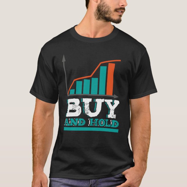 Buy And Hold Stock Trader Investor T-Shirt (Front)