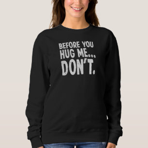 Buy Before You Hug Me Don't  Introvert Sweatshirt
