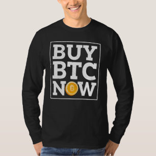 Buy Btc Now Bitcoin Quote T-Shirt