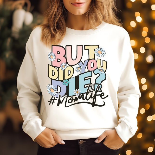 Buy did you die mum life sweatshirt (Creator Uploaded)