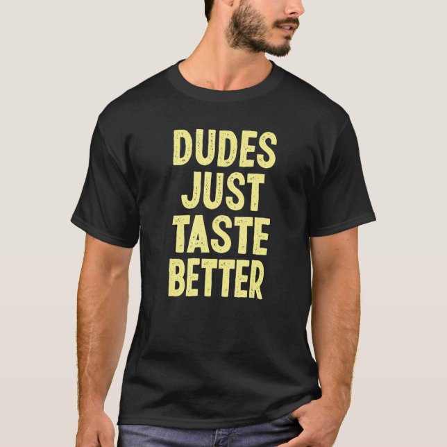 Buy Dudes Just Taste Better T-Shirt (Front)