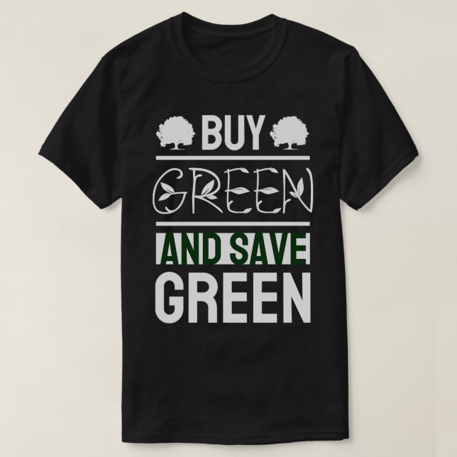 Buy Green and Save Green T-Shirt (Design Front)