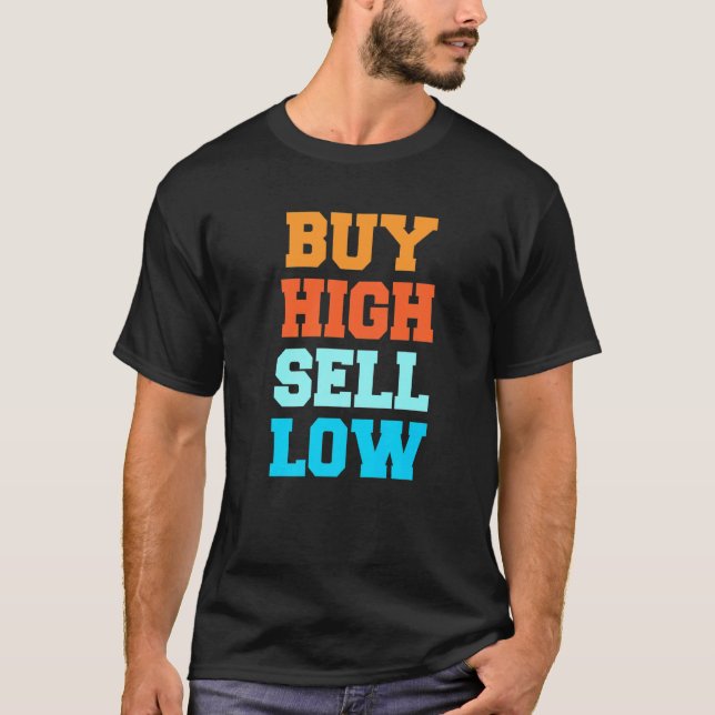 Buy High Sell Low For An Investor  3 T-Shirt (Front)