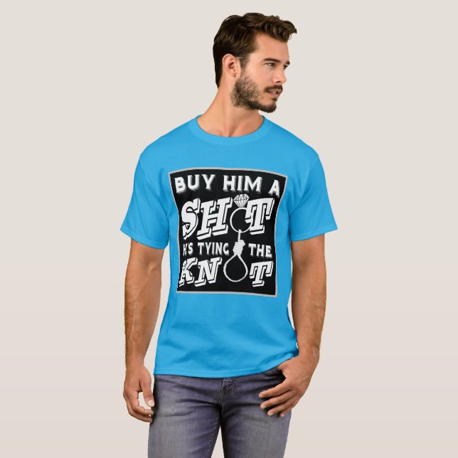 Buy Him a Shot, He's Tying the Knot T-Shirt (Front Full)