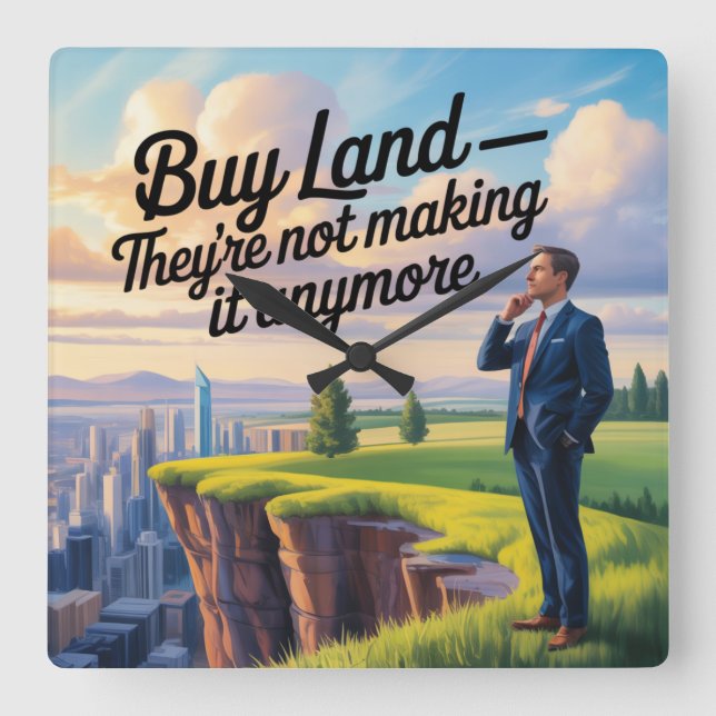 Buy Land - They’re Not Making It Anymore Square Wall Clock (Front)