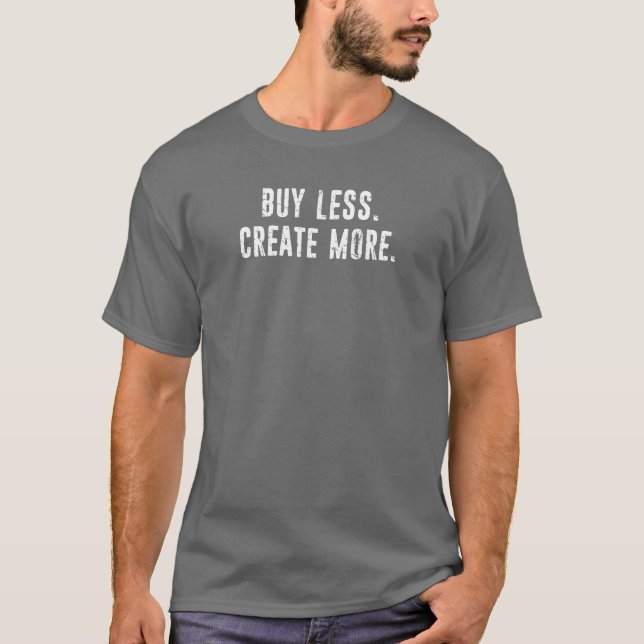 Buy Less Create More T-Shirt (Front)