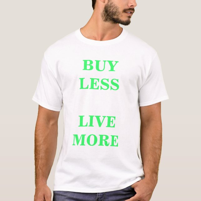 Buy Less    Live More T-Shirt (Front)