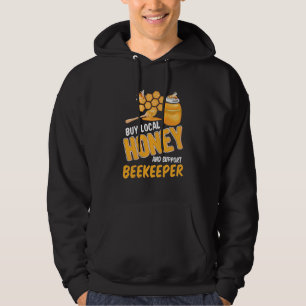 Buy Local Honey And Support Beekeeper Hoodie