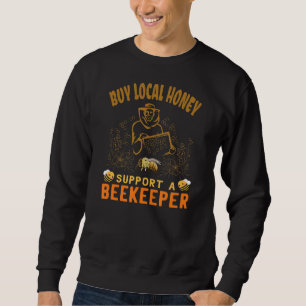 Buy Local Honey Honey Maker Beekeeper Sweatshirt
