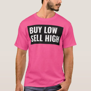 Buy low sell High 4 T-Shirt