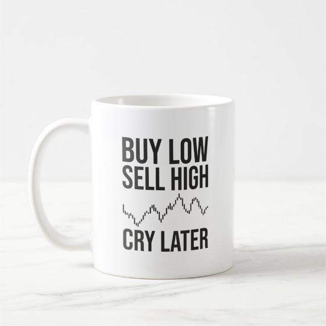 Buy Low, Sell High, Cry Later, Funny Forex Trading Coffee Mug (Left)