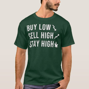 Buy low sell high stay high T-Shirt