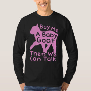 Buy Me A Baby Goat Then We Can Talk Farm Goat T-Shirt