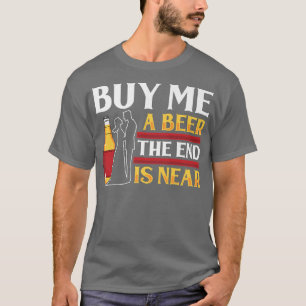 Buy Me A Beer End Is Near Groom Bachelor PartyT-Sh T-Shirt