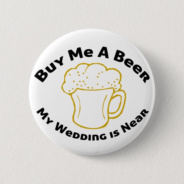Buy Me A Beer My Wedding is Near 6 Cm Round Badge (Front)