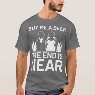 Buy me a Beer my wedding is near Booze Smoker Brid T-Shirt