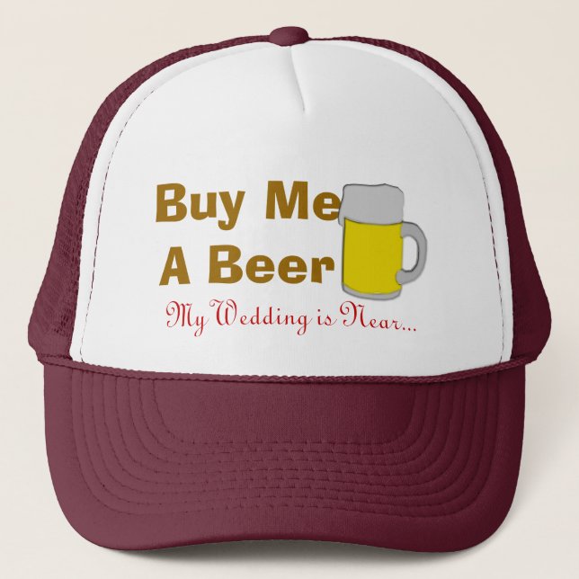 Buy Me A Beer My Wedding Is Near Trucker Hat (Front)