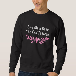 Buy Me a Beer the End Is Near Bachelor Group Brida Sweatshirt