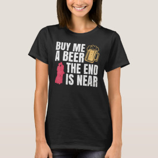 Buy Me A Beer The End Is Near Bachelor Party Bache T-Shirt
