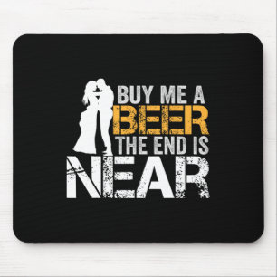 Buy Me A Beer The End Is Near Bachelor Party Groom Mouse Pad