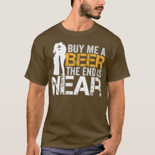 Buy Me A Beer The End Is Near Bachelor Party Groom T-Shirt