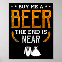 Buy Me A Beer The End Is Near For A Groom Funny Ba