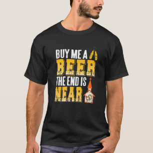Buy Me A Beer The End Is Near Funny Bachelor Party T-Shirt