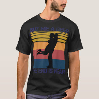Buy Me A Beer The End Is Near Funny Just Married M T-Shirt