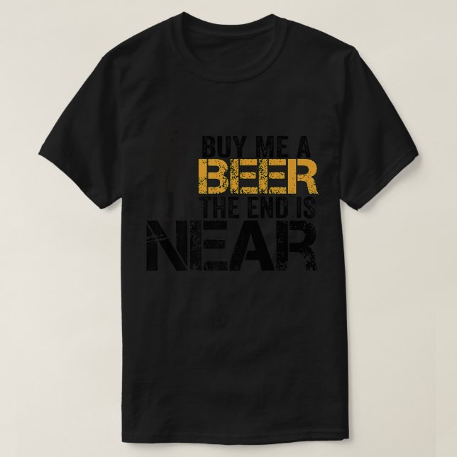 Buy Me A Beer The End Is Near Funny Just Married M T-Shirt (Design Front)