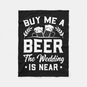 Buy Me A Beer The Wedding Is Near Fleece Blanket