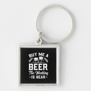 Buy Me A Beer The Wedding Is Near Key Ring