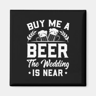 Buy Me A Beer The Wedding Is Near Magnet