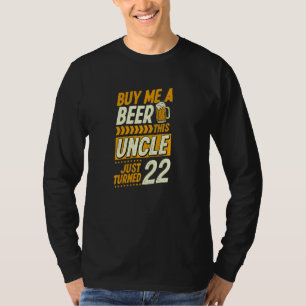 Buy Me A Beer This Uncle Just Turned 22 Birthday U T-Shirt