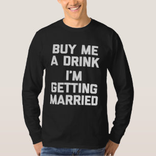 Buy Me A Drink I m Getting Married   bride groom T-Shirt