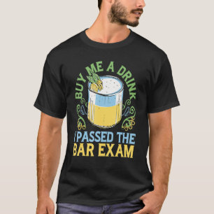 Buy Me A Drink  I Passed The Bar Exam     T-Shirt