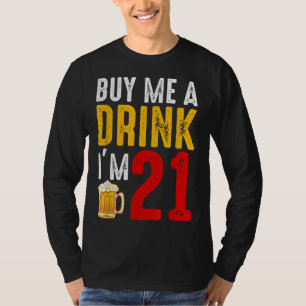 Buy Me A Drink I'm 21 21st Birthday Celebration Ba T-Shirt
