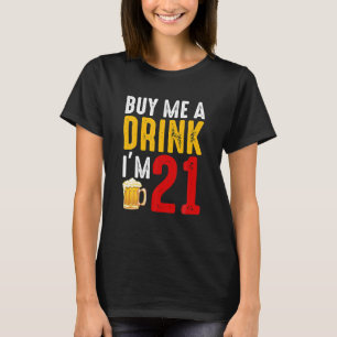 Buy Me A Drink I'm 21 21st Birthday Celebration T-Shirt