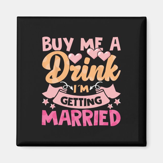 Buy Me A Drink I'm Getting Married 1  Magnet (Front)