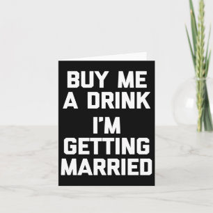 Buy Me A Drink Im Getting Married Funny Bride Groo Card