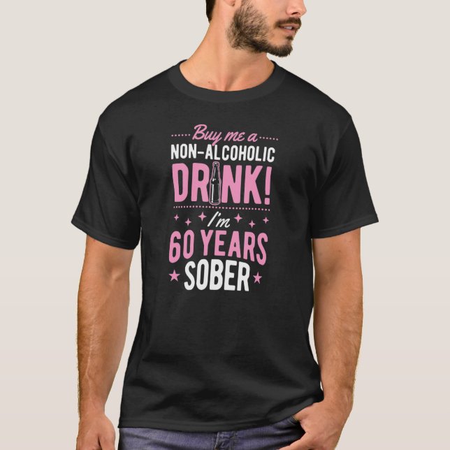 Buy Me A Non Alcoholic Drink I'm 60 Years Sober An T-Shirt (Front)