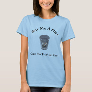 Buy Me a Shot Bachelor or Bachelorette Party Shirt