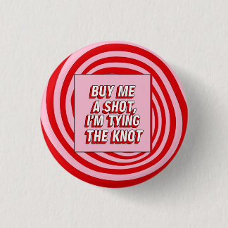 Buy Me a Shot, I’m Tying the Knot 3 Cm Round Badge