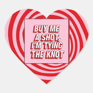 Buy Me a Shot, I’m Tying the Knot Heart Sticker