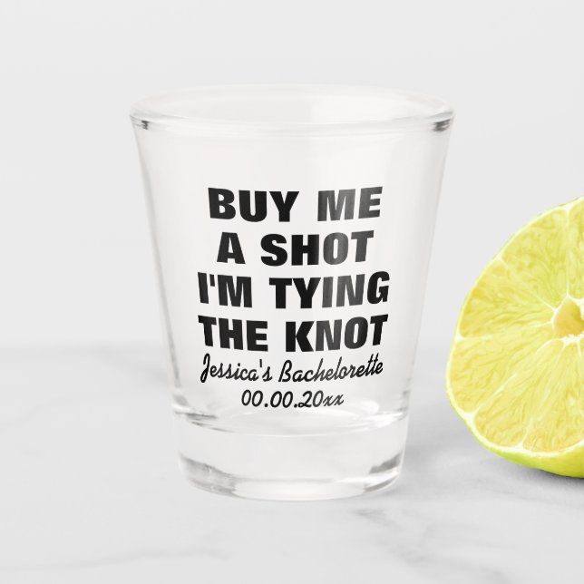 Buy me a shot i'm tying the knot custom drink shot glass (Front)