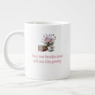 Buy me books and tell me I'm pretty Large Coffee Mug