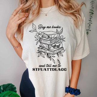 Buy me Books And Tell Me To STFUATTDLAGG T-Shirt