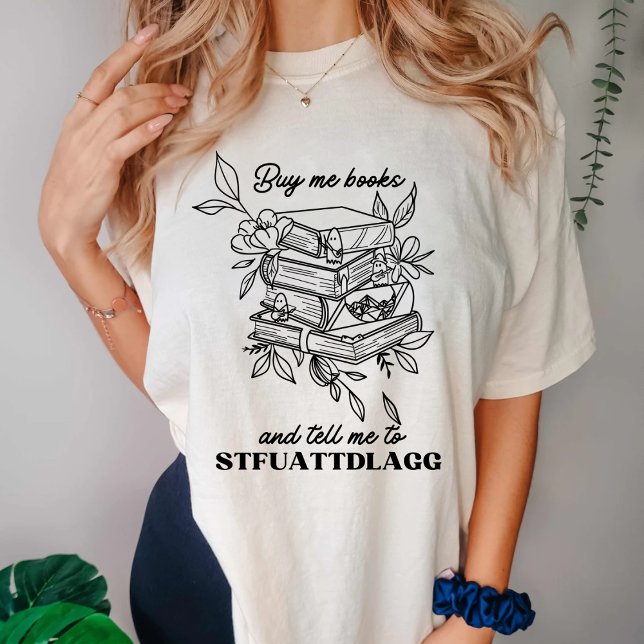 Buy me Books And Tell Me To STFUATTDLAGG T-Shirt (Creator Uploaded)
