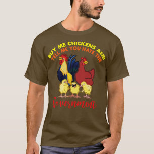 Buy Me Chicken And Tell Me You Hate The Government T-Shirt
