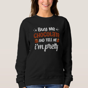 Buy Me Chocolate Tell Me I'm Pretty Funny Chocolat Sweatshirt